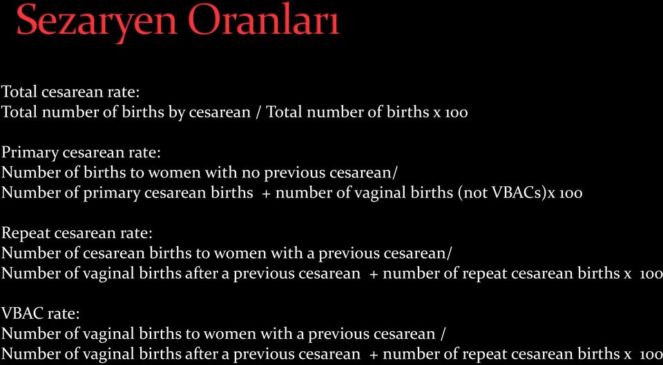 to women with a previous cesarean/ Number of vaginal births after a previous cesarean + number of repeat cesarean births x 100 VBAC rate: Number