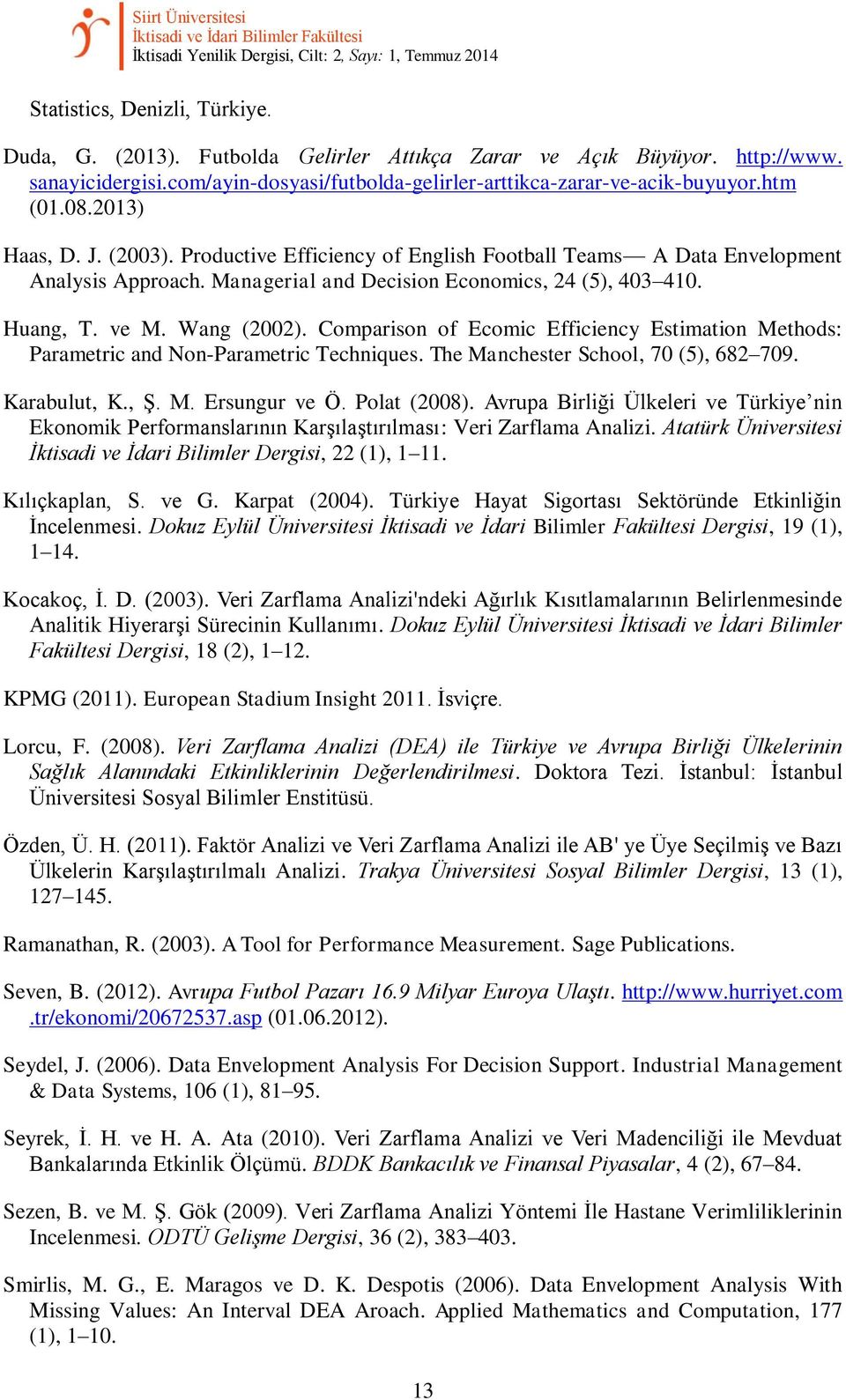 Comparison of Ecomic Efficiency Estimation Methods: Parametric and Non-Parametric Techniques. The Manchester School, 70 (5), 682 709. Karabulut, K., Ş. M. Ersungur ve. Polat (2008).