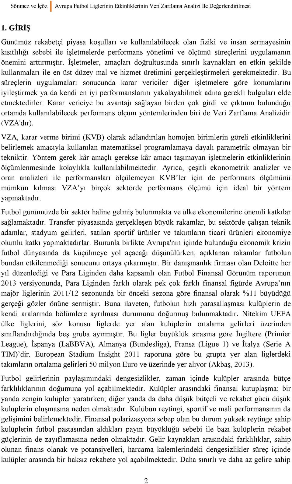 arttırmıştır. İşletmeler, amaçları doğrultusunda sınırlı kaynakları en etkin şekilde kullanmaları ile en üst düzey mal ve hizmet üretimini gerçekleştirmeleri gerekmektedir.