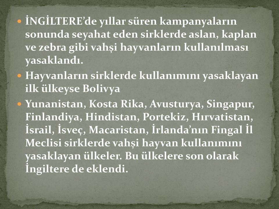 Hayvanların sirklerde kullanımını yasaklayan ilk ülkeyse Bolivya Yunanistan, Kosta Rika, Avusturya, Singapur,