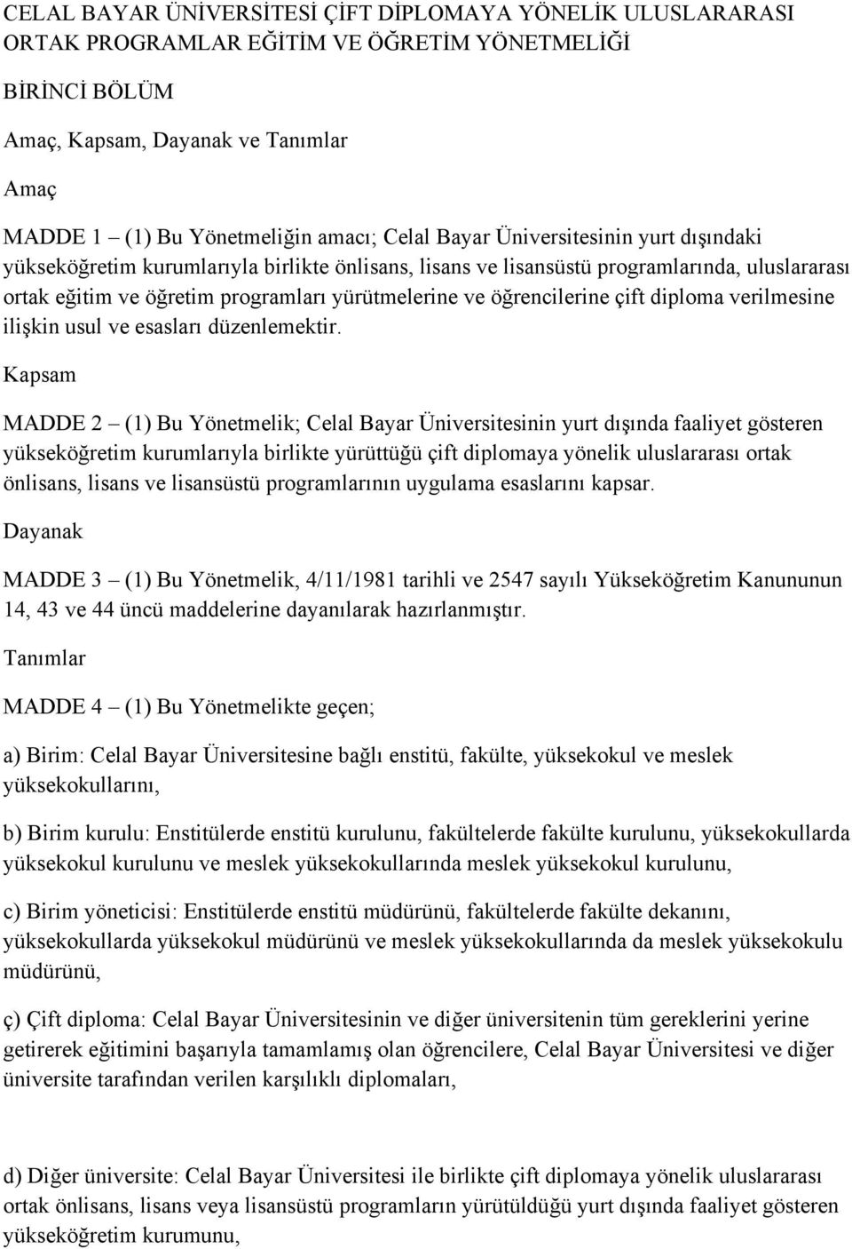 öğrencilerine çift diploma verilmesine ilişkin usul ve esasları düzenlemektir.