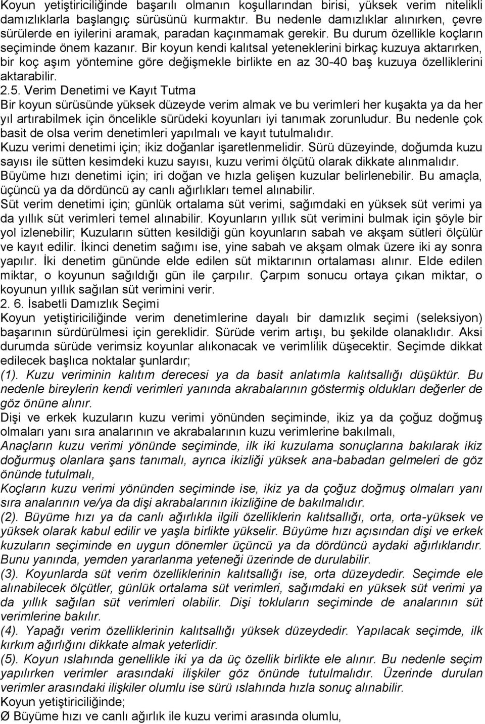 Bir koyun kendi kalıtsal yeteneklerini birkaç kuzuya aktarırken, bir koç aşım yöntemine göre değişmekle birlikte en az 30-40 baş kuzuya özelliklerini aktarabilir. 2.5.