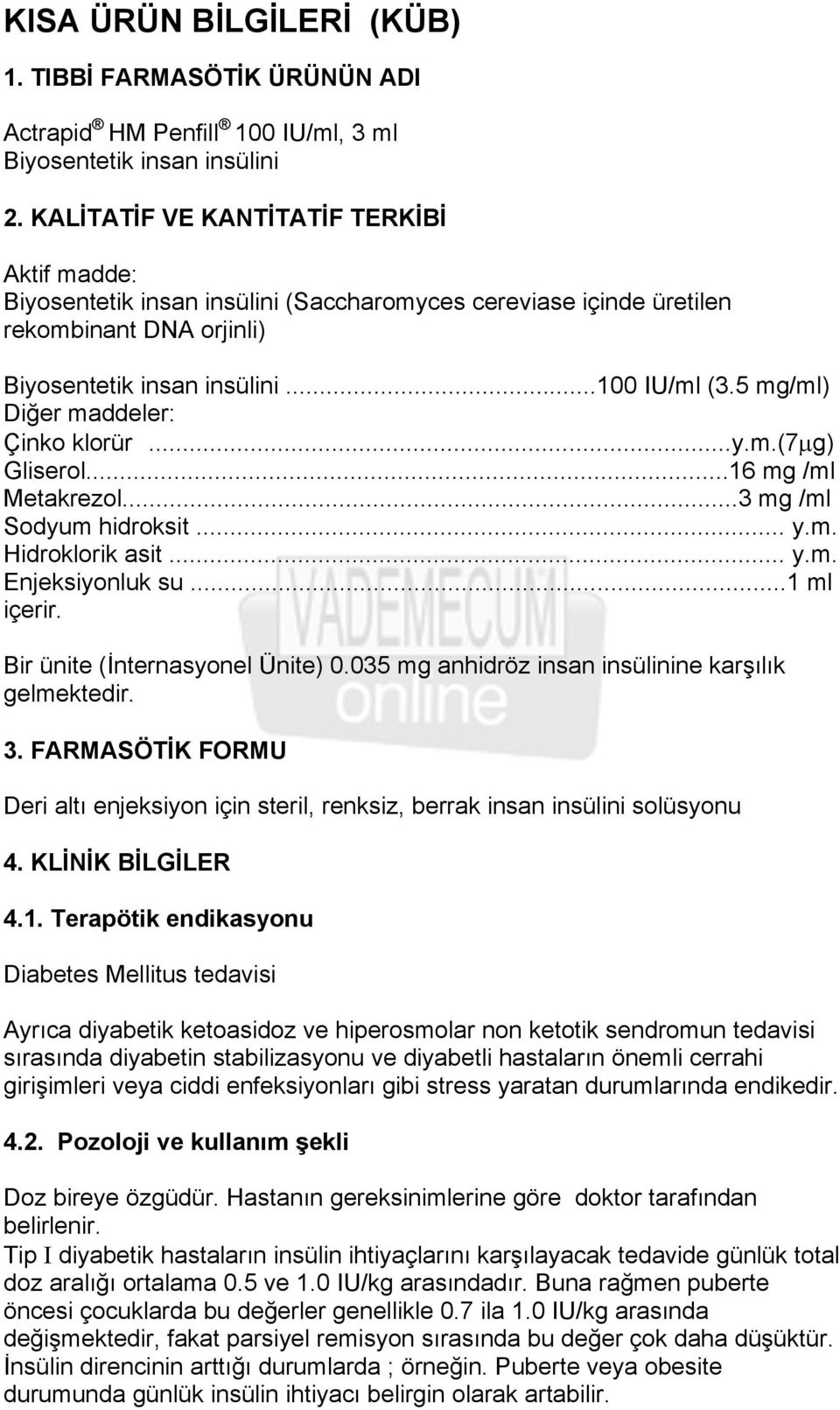 5 mg/ml) Diğer maddeler: Çinko klorür...y.m.(7µg) Gliserol...16 mg /ml Metakrezol...3 mg /ml Sodyum hidroksit... y.m. Hidroklorik asit... y.m. Enjeksiyonluk su...1 ml içerir.