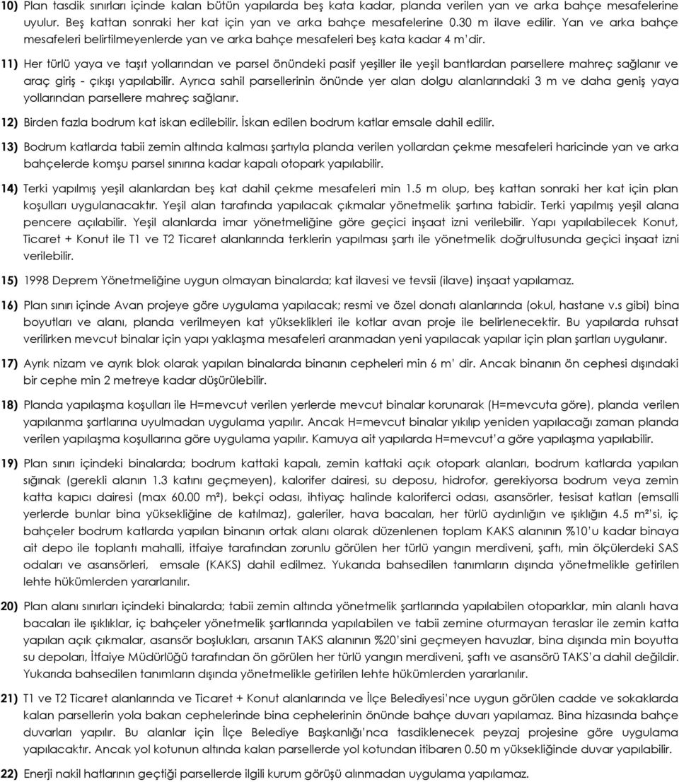 11) Her türlü yaya ve taşıt yollarından ve parsel önündeki pasif yeşiller ile yeşil bantlardan parsellere mahreç sağlanır ve araç giriş - çıkışı yapılabilir.