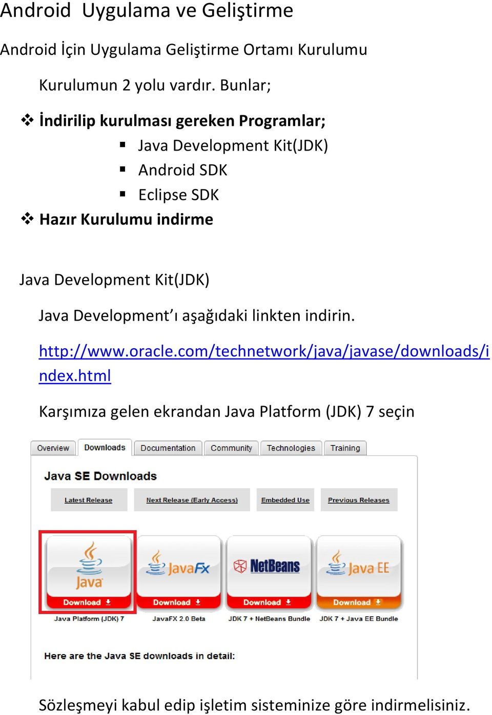 Java Development Kit(JDK) Java Development ı aşağıdaki linkten indirin. http://www.oracle.