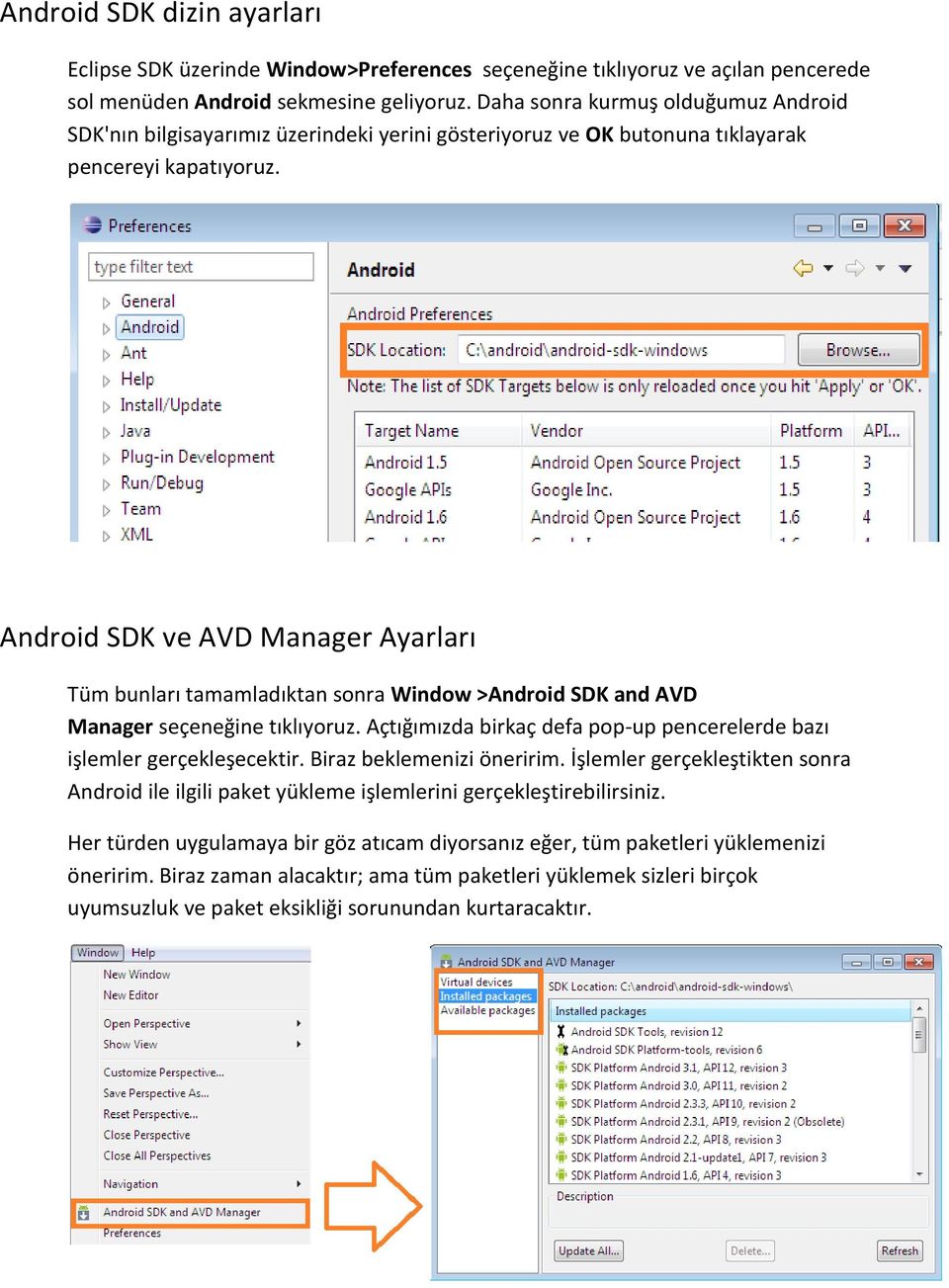 Android SDK ve AVD Manager Ayarları Tüm bunları tamamladıktan sonra Window >Android SDK and AVD Manager seçeneğine tıklıyoruz.