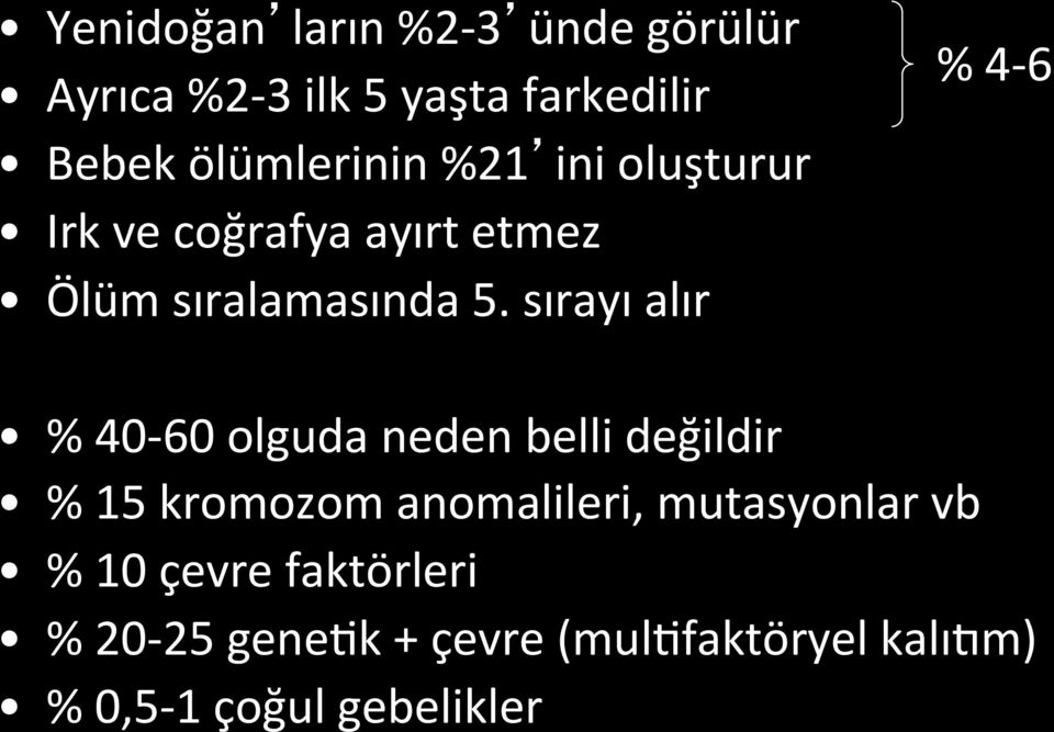 sırayı alır % 4-6 % 40-60 olguda neden belli değildir % 15 kromozom anomalileri,