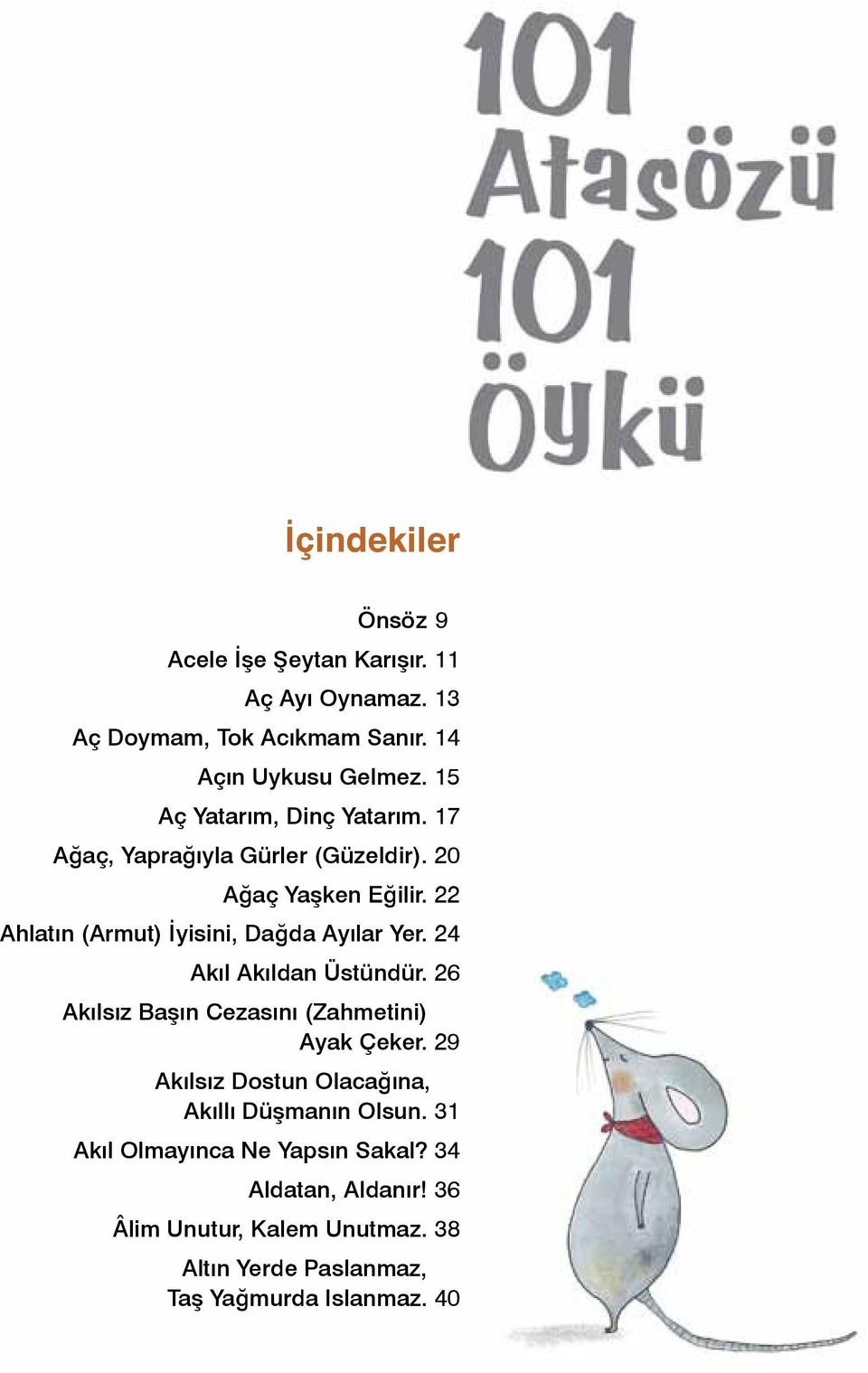 22 Ahlatın (Armut) İyisini, Dağda Ayılar Yer. 24 Akıl Akıldan Üstündür. 26 Akılsız Başın Cezasını (Zahmetini) Ayak Çeker.