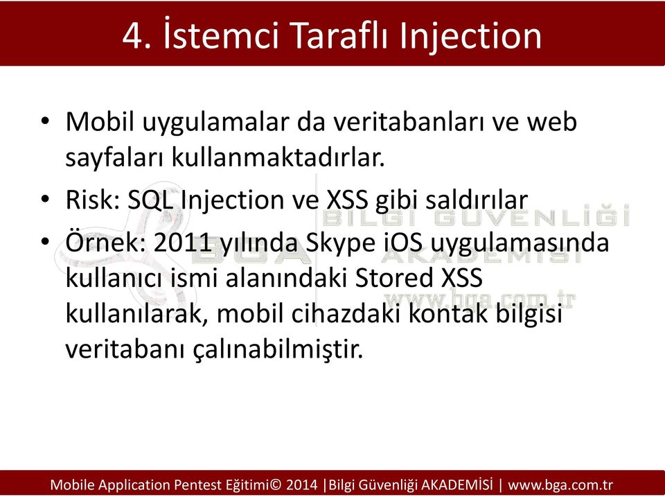 Risk: SQL Injection ve XSS gibi saldırılar Örnek: 2011 yılında Skype ios