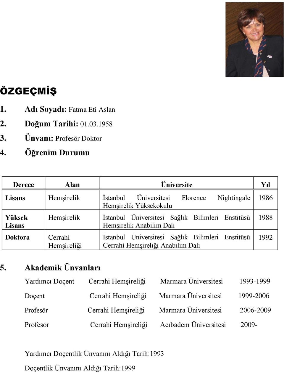 Üniversitesi Sağlık Bilimleri Enstitüsü Hemşirelik Anabilim Dalı İstanbul Üniversitesi Sağlık Bilimleri Enstitüsü Cerrahi Hemşireliği Anabilim Dalı 1986 1988 1992 5.