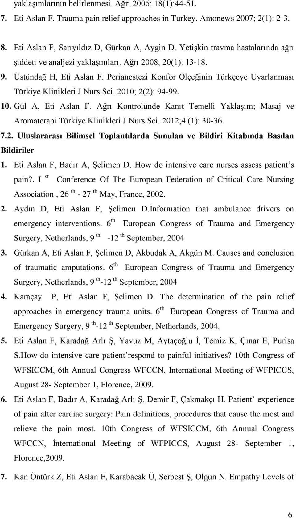 Perianestezi Konfor Ölçeğinin Türkçeye Uyarlanması Türkiye Klinikleri J Nurs Sci. 2010; 2(2): 94-99. 10. Gül A, Eti Aslan F.
