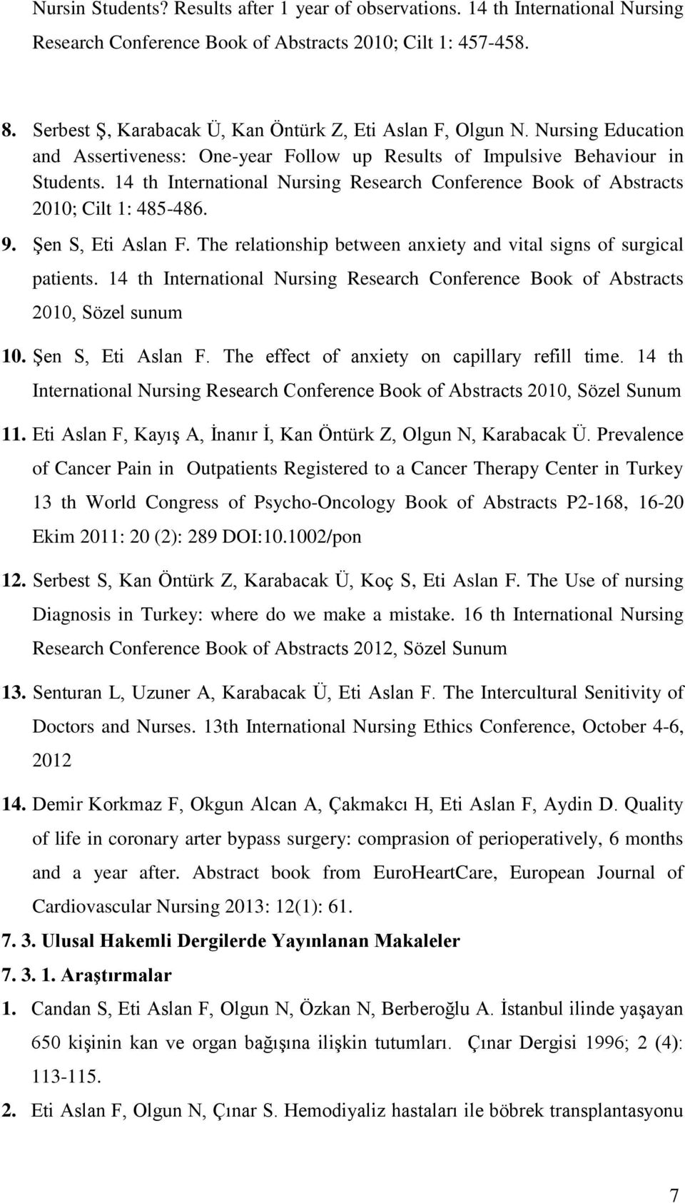 14 th International Nursing Research Conference Book of Abstracts 2010; Cilt 1: 485-486. 9. Şen S, Eti Aslan F. The relationship between anxiety and vital signs of surgical patients.