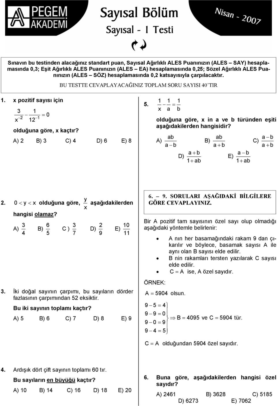 A) B) C) 4 D) 6 E) 8 5. 1 1 1 = x a b olduğuna göre, x in a ve b türünden eşiti aşağıdakilerden hangisidir? ab ab A) B) C) a b a b a+ b a+ b D) a + b E) a b 1+ ab 1+ ab.