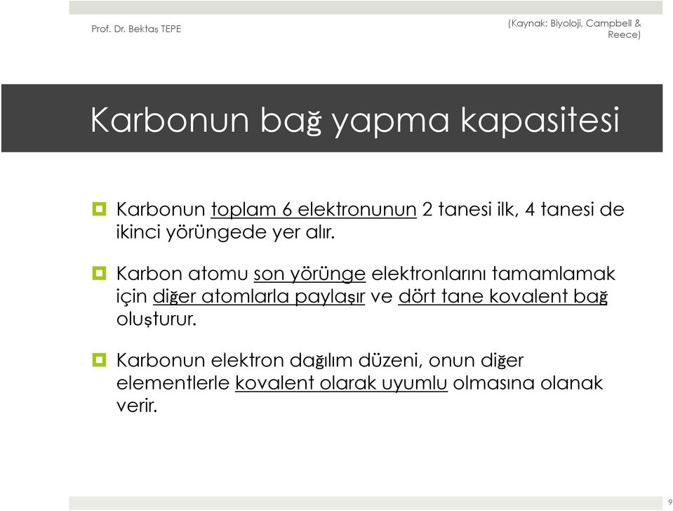 Karbon atomu son yörünge elektronlarını tamamlamak için diğer atomlarla paylaşır ve