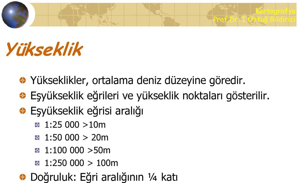 Eşyükseklik eğrisi aralığı 1:25 000 >10m 1:50 000 > 20m