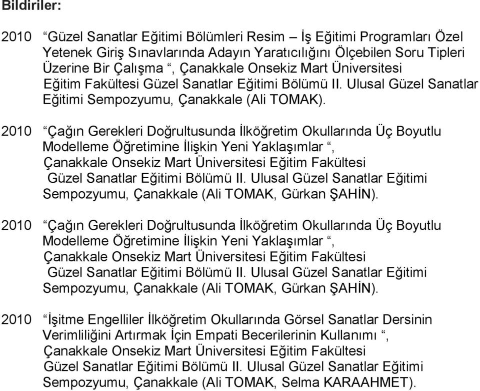 2010 Çağın Gerekleri Doğrultusunda İlköğretim Okullarında Üç Boyutlu Modelleme Öğretimine İlişkin Yeni Yaklaşımlar, Çanakkale Onsekiz Mart Üniversitesi Eğitim Fakültesi Güzel Sanatlar Eğitimi Bölümü