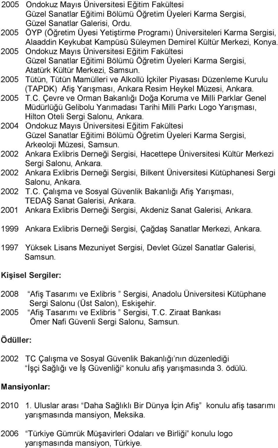 2005 Ondokuz Mayıs Üniversitesi Eğitim Fakültesi Atatürk Kültür Merkezi, Samsun.