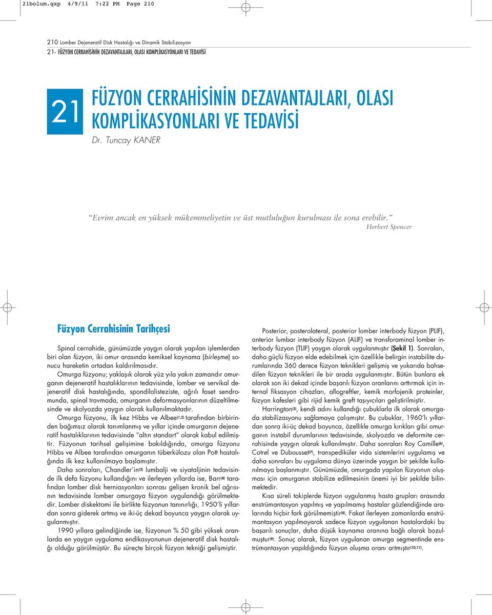 DEZAVANTAJLARI, OLASI KOMPLİKASYONLARI VE TEDAVİSİ Evrim ancak en yüksek mükemmeliyetin ve üst mutlulu un kurulmas ile sona erebilir.