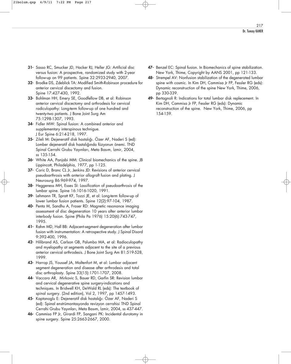 33- Bohlman HH, Emery SE, Goodfellow DB, et al: Robinson anterior cervical discectomy and arthrodesis for cervical radiculopathy: Long-term follow-up of one hundred and twenty-two patients.