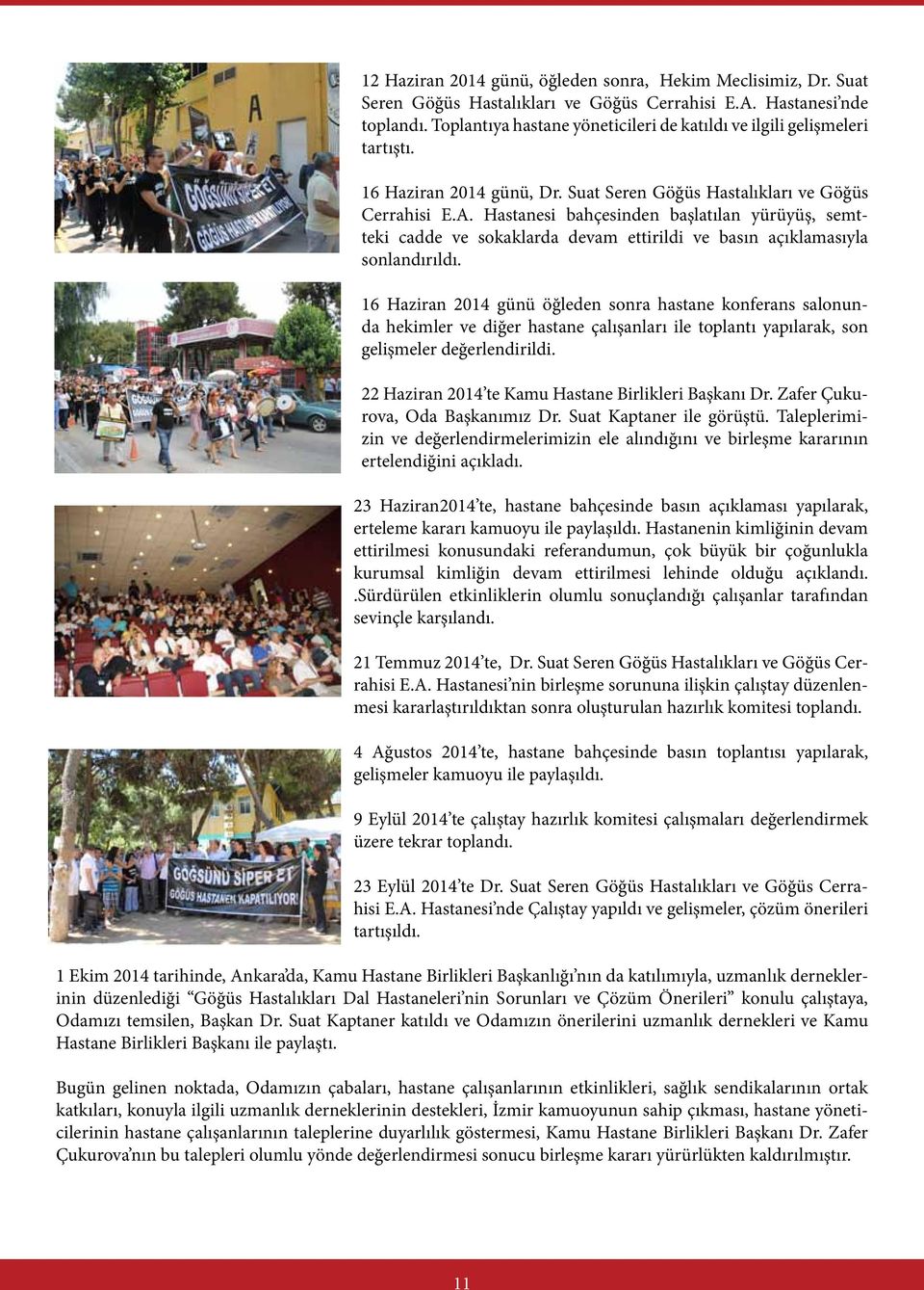 Hastanesi bahçesinden başlatılan yürüyüş, semtteki cadde ve sokaklarda devam ettirildi ve basın açıklamasıyla sonlandırıldı.