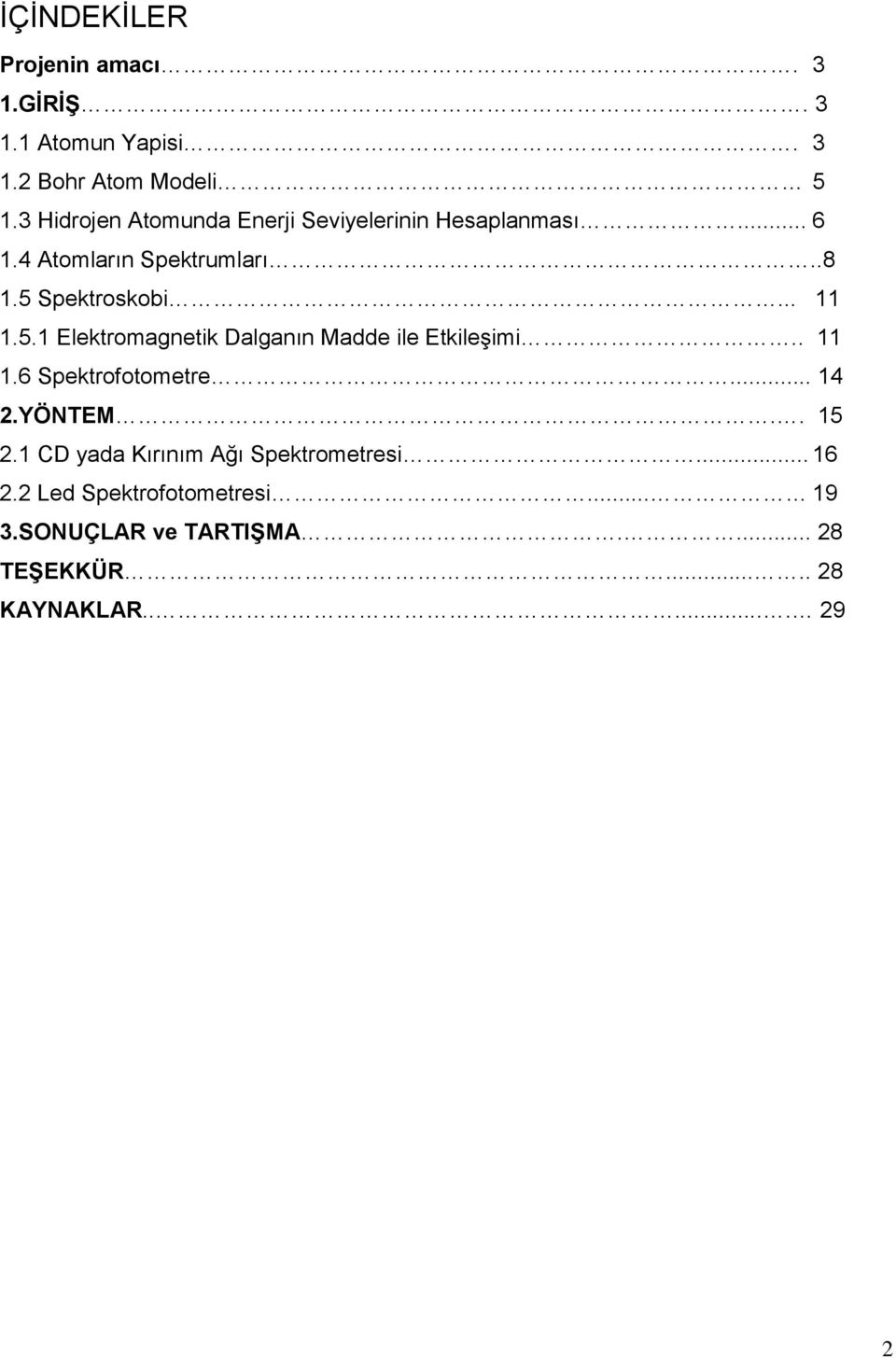 .. 11 1.5.1 Elektromagnetik Dalganın Madde ile Etkileşimi.. 11 1.6 Spektrofotometre... 14 2.YÖNTEM.. 15 2.