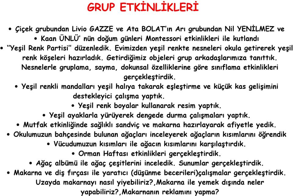 Nesnelerle gruplama, sayma, dokunsal özelliklerine göre sınıflama etkinlikleri gerçekleştirdik.