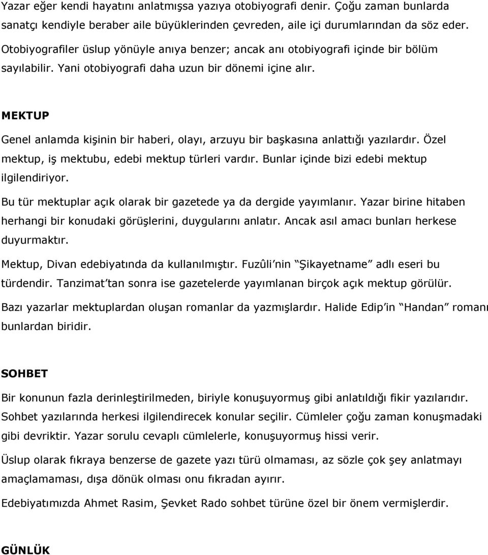 MEKTUP Genel anlamda kişinin bir haberi, olayı, arzuyu bir başkasına anlattığı yazılardır. Özel mektup, iş mektubu, edebi mektup türleri vardır. Bunlar içinde bizi edebi mektup ilgilendiriyor.