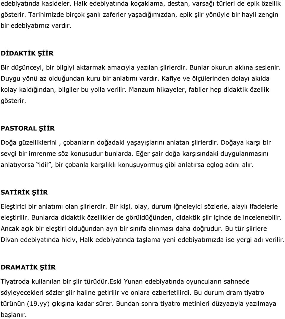 Bunlar okurun aklına seslenir. Duygu yönü az olduğundan kuru bir anlatımı vardır. Kafiye ve ölçülerinden dolayı akılda kolay kaldığından, bilgiler bu yolla verilir.