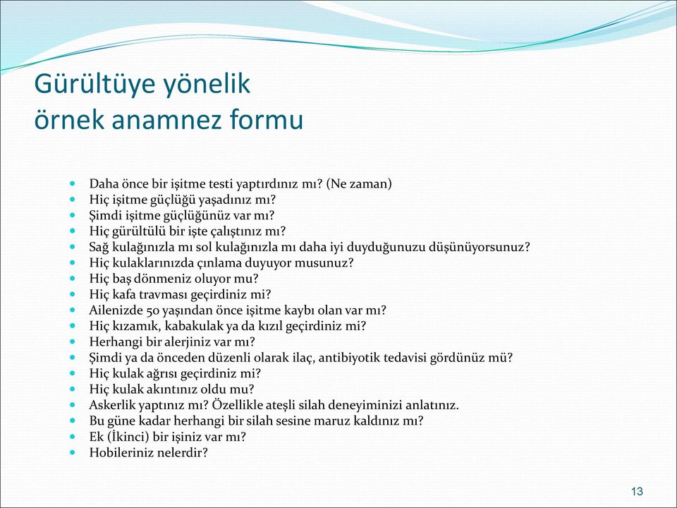 Ailenizde 50 yaşından önce işitme kaybı olan var mı? Hiç kızamık, kabakulak ya da kızıl geçirdiniz mi? Herhangi bir alerjiniz var mı?