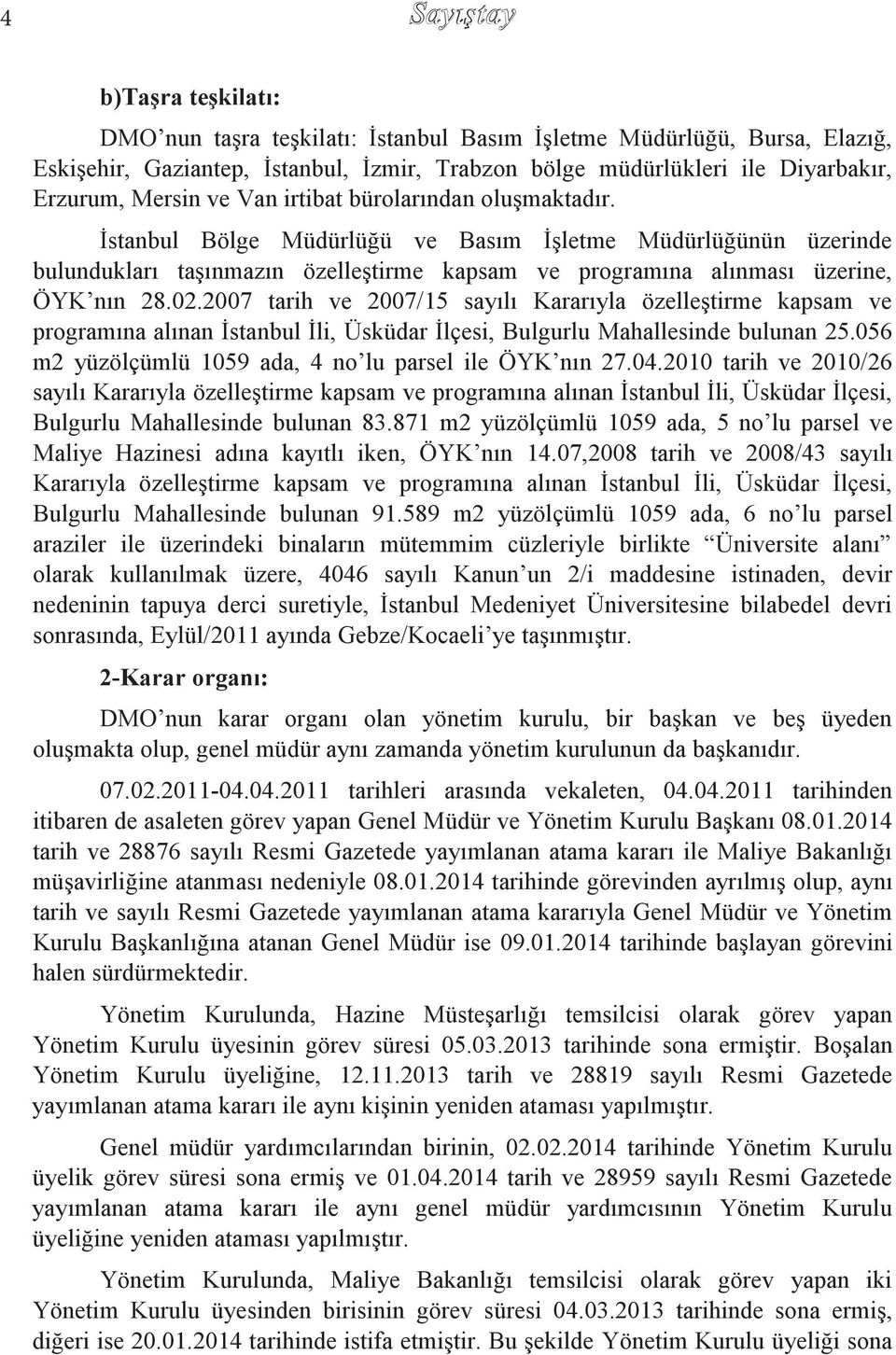 02.2007 tarih ve 2007/15 sayılı Kararıyla özelleştirme kapsam ve programına alınan İstanbul İli, Üsküdar İlçesi, Bulgurlu Mahallesinde bulunan 25.