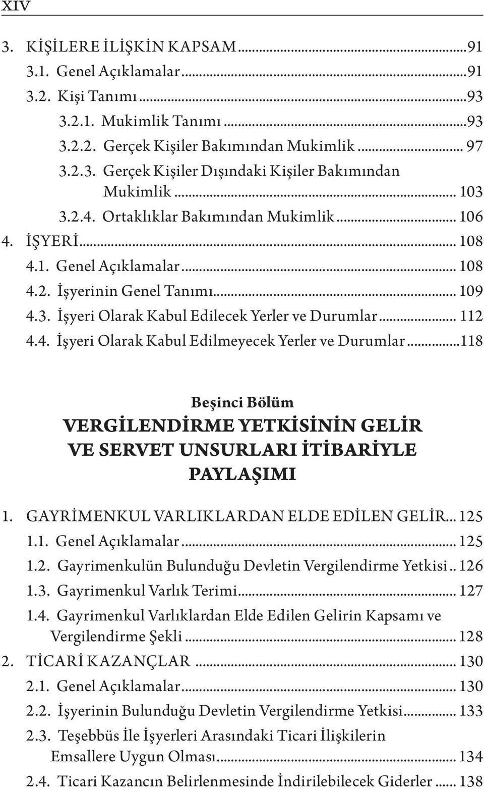 ..118 Beşinci Bölüm VERGİLENDİRME YETKİSİNİN GELİR VE SERVET UNSURLARI İTİBARİYLE PAYLAŞIMI 1. GAYRİMENKUL VARLIKLARDAN ELDE EDİLEN GELİR... 125 1.1. Genel Açıklamalar... 125 1.2. Gayrimenkulün Bulunduğu Devletin Vergilendirme Yetkisi.