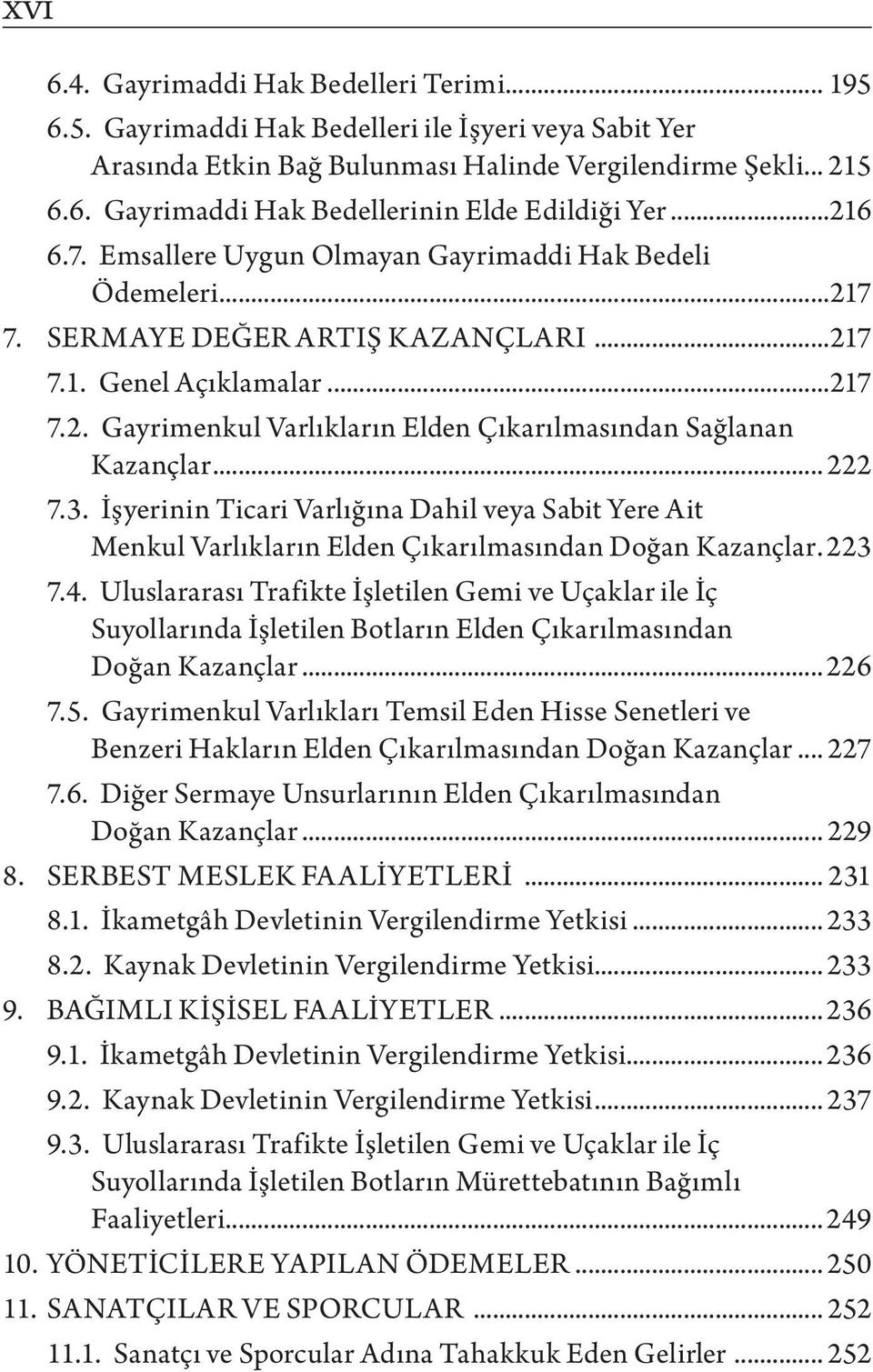 .. 222 7.3. İşyerinin Ticari Varlığına Dahil veya Sabit Yere Ait Menkul Varlıkların Elden Çıkarılmasından Doğan Kazançlar.. 223 7.4.