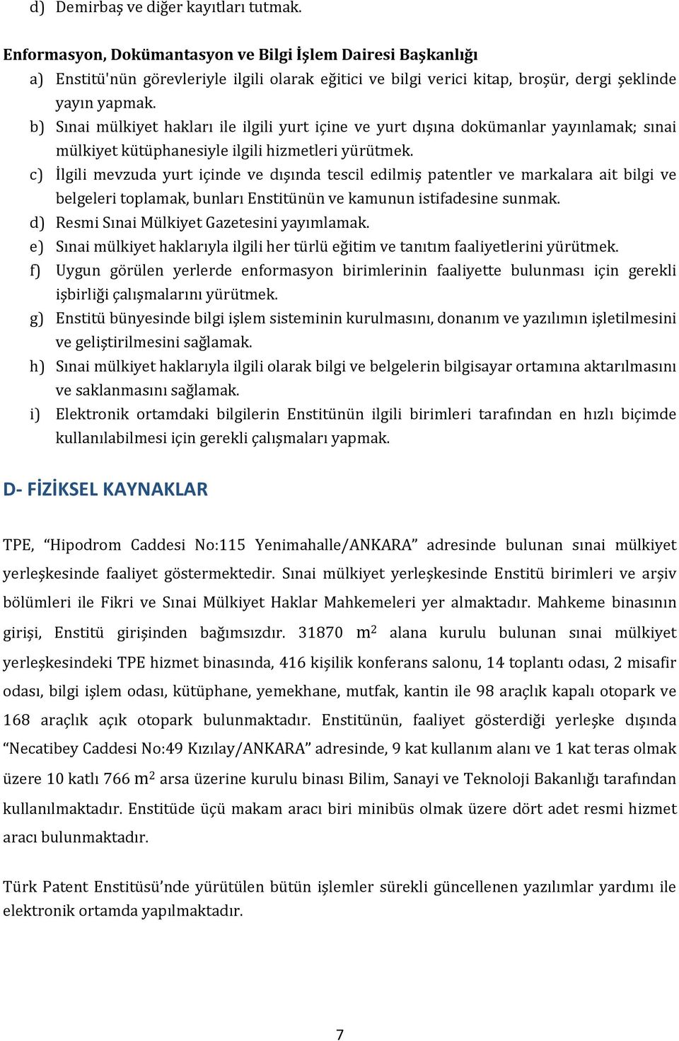 b) Sınai mülkiyet hakları ile ilgili yurt içine ve yurt dışına dokümanlar yayınlamak; sınai mülkiyet kütüphanesiyle ilgili hizmetleri yürütmek.