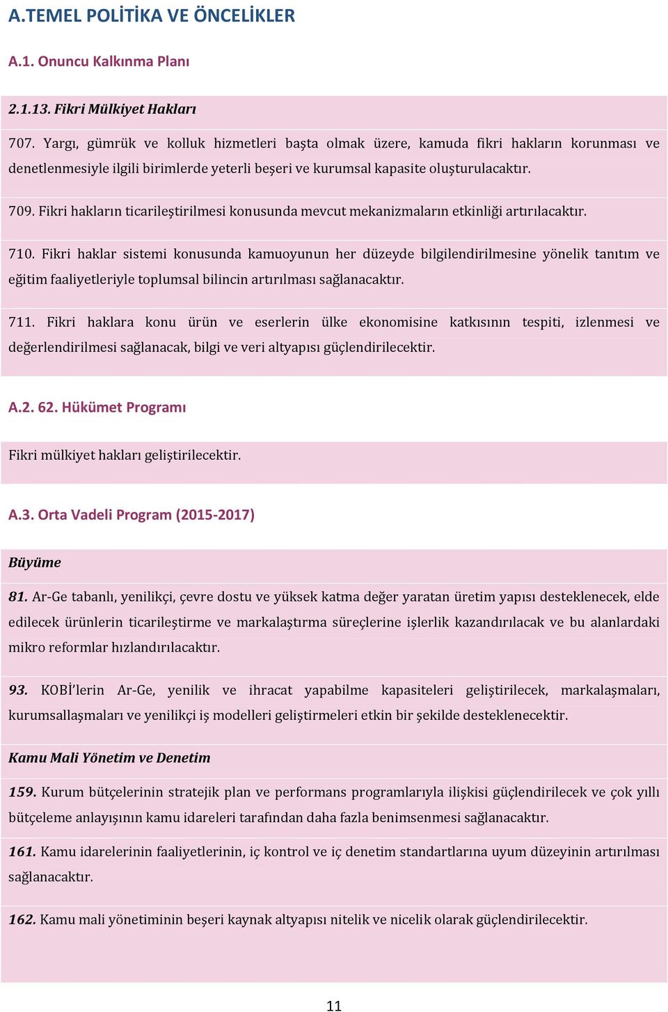 Fikri hakların ticarileştirilmesi konusunda mevcut mekanizmaların etkinliği artırılacaktır. 710.