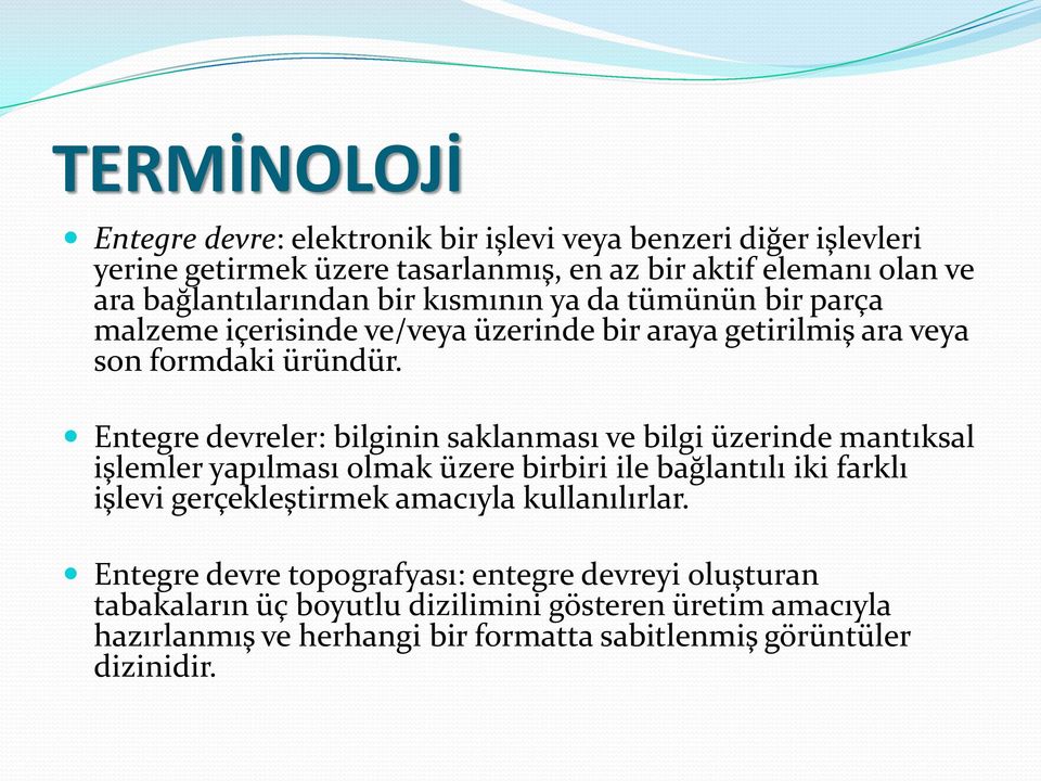 Entegre devreler: bilginin saklanması ve bilgi üzerinde mantıksal işlemler yapılması olmak üzere birbiri ile bağlantılı iki farklı işlevi gerçekleştirmek amacıyla