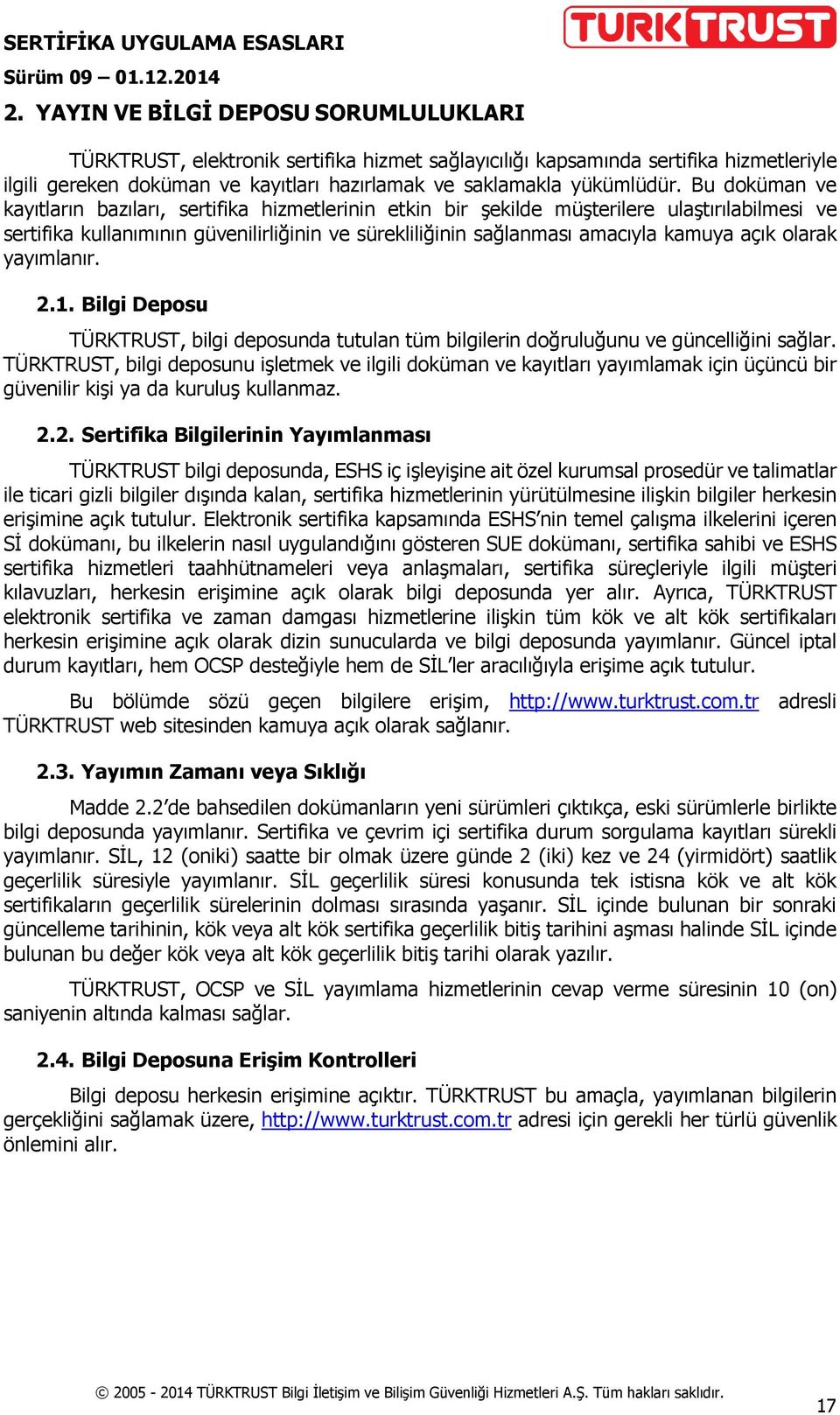 olarak yayımlanır. 2.1. Bilgi Deposu TÜRKTRUST, bilgi deposunda tutulan tüm bilgilerin doğruluğunu ve güncelliğini sağlar.