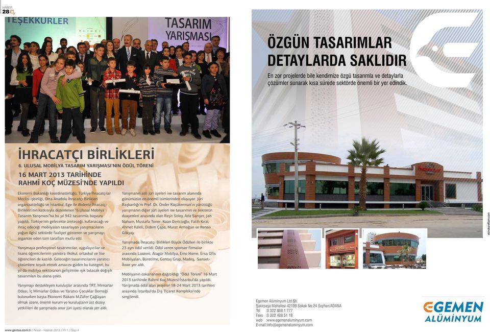 Birlikleri organizatörlüğü ve İstanbul, Ege ile Akdeniz İhracatçı Birlikleri'nin katkısıyla düzenlenen 6.Ulusal Mobilya Tasarım Yarışması na bu yıl 942 tasarımla başvuru yapıldı.