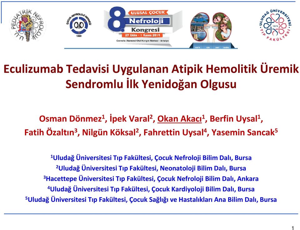 Uludağ Üniversitesi Tıp Fakültesi, Neonatoloji Bilim Dalı, Bursa 3 Hacettepe Üniversitesi Tıp Fakültesi, Çocuk Nefroloji Bilim Dalı, Ankara 4