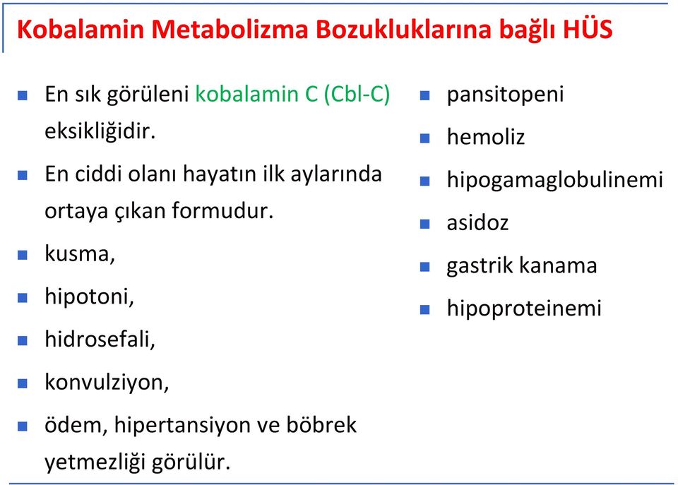 kusma, hipotoni, hidrosefali, pansitopeni hemoliz hipogamaglobulinemi asidoz