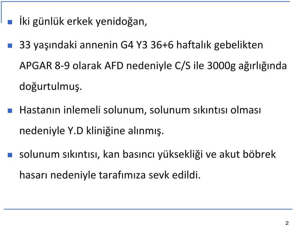 Hastanın inlemeli solunum, solunum sıkıntısı olması nedeniyle Y.D kliniğine alınmış.