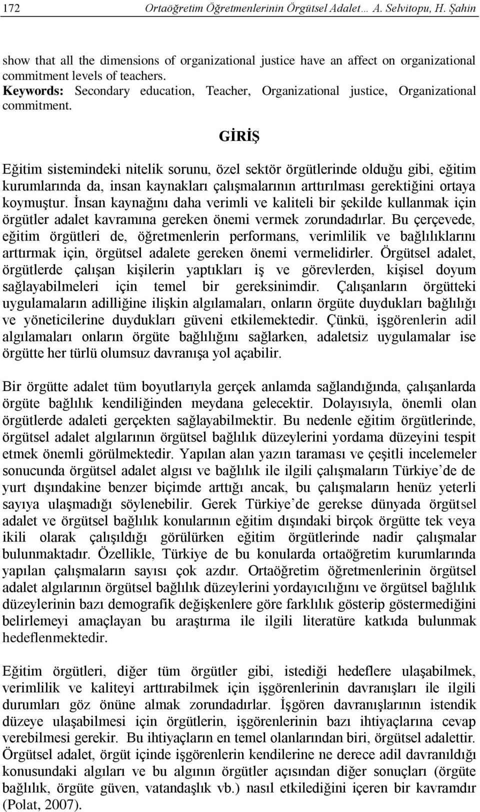 GİRİŞ Eğitim sistemindeki nitelik sorunu, özel sektör örgütlerinde olduğu gibi, eğitim kurumlarında da, insan kaynakları çalışmalarının arttırılması gerektiğini ortaya koymuştur.