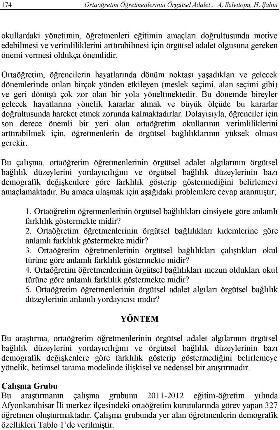 Ortaöğretim, öğrencilerin hayatlarında dönüm noktası yaşadıkları ve gelecek dönemlerinde onları birçok yönden etkileyen (meslek seçimi, alan seçimi gibi) ve geri dönüşü çok zor olan bir yola