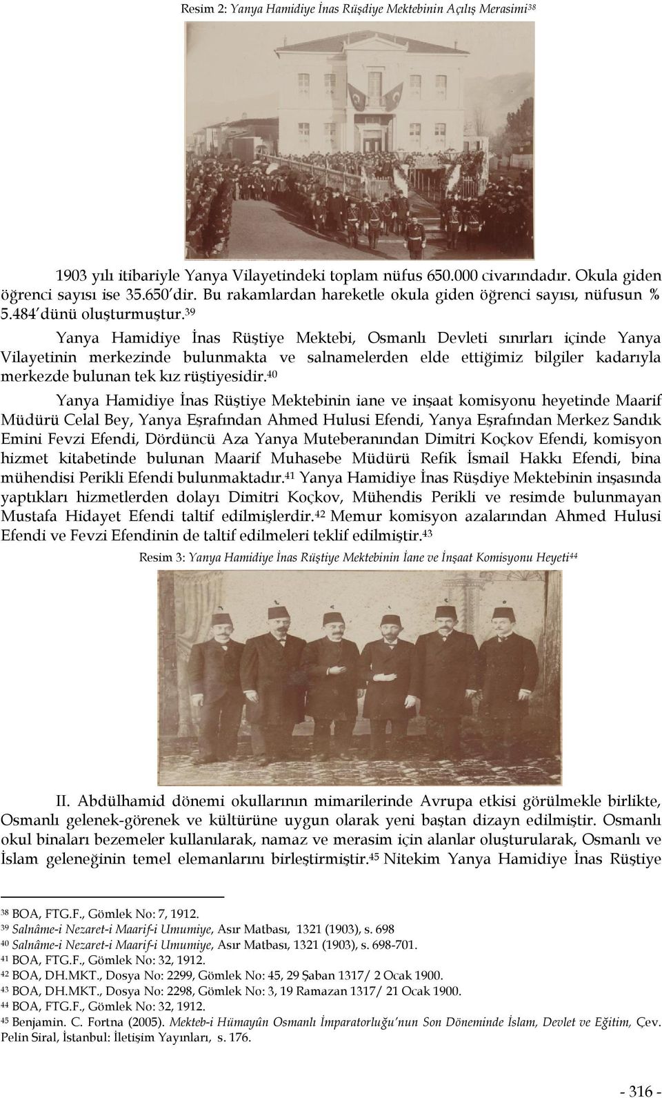 39 Yanya Hamidiye İnas Rüştiye Mektebi, Osmanlı Devleti sınırları içinde Yanya Vilayetinin merkezinde bulunmakta ve salnamelerden elde ettiğimiz bilgiler kadarıyla merkezde bulunan tek kız