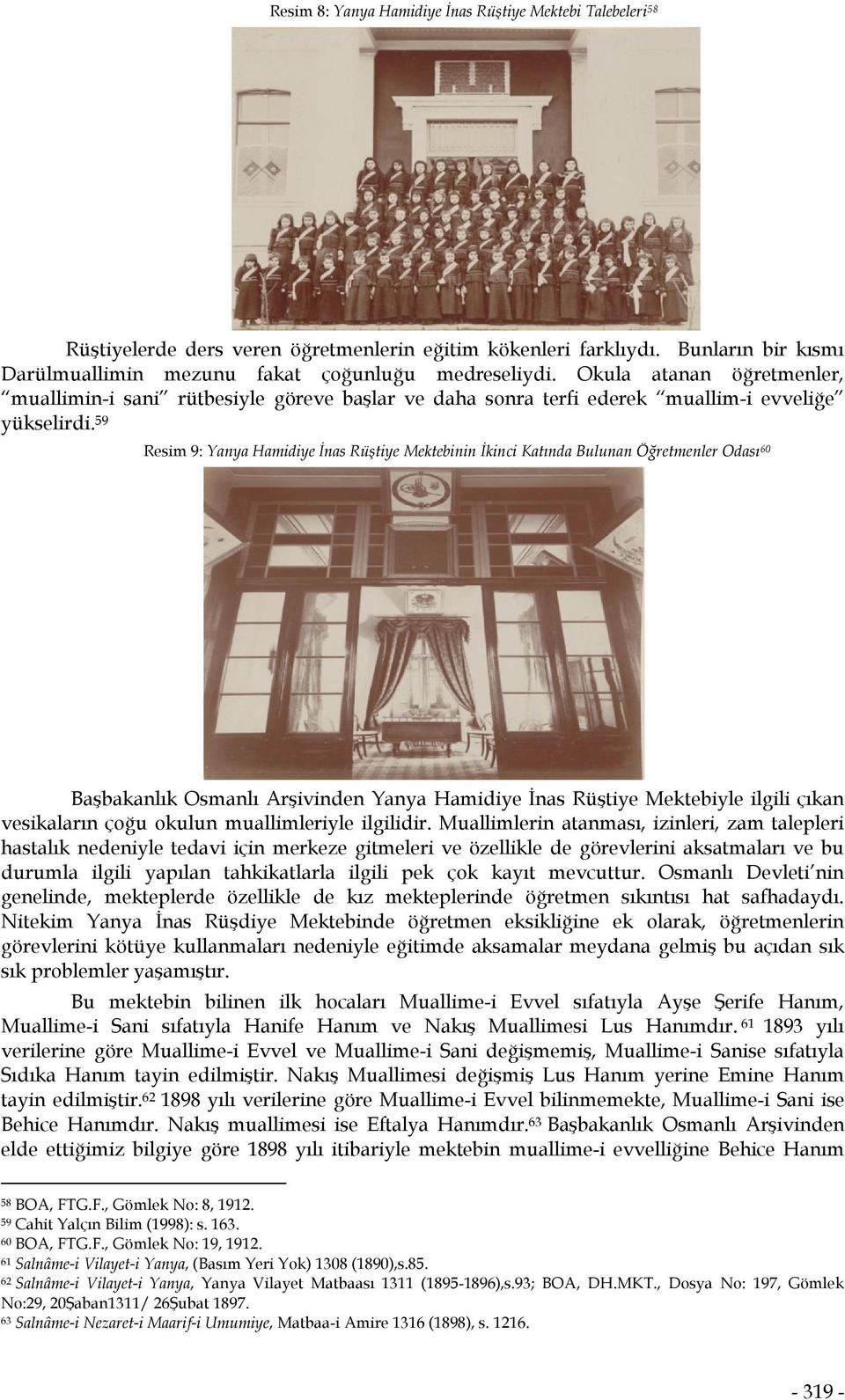 59 Resim 9: Yanya Hamidiye İnas Rüştiye Mektebinin İkinci Katında Bulunan Öğretmenler Odası 60 Başbakanlık Osmanlı Arşivinden Yanya Hamidiye İnas Rüştiye Mektebiyle ilgili çıkan vesikaların çoğu