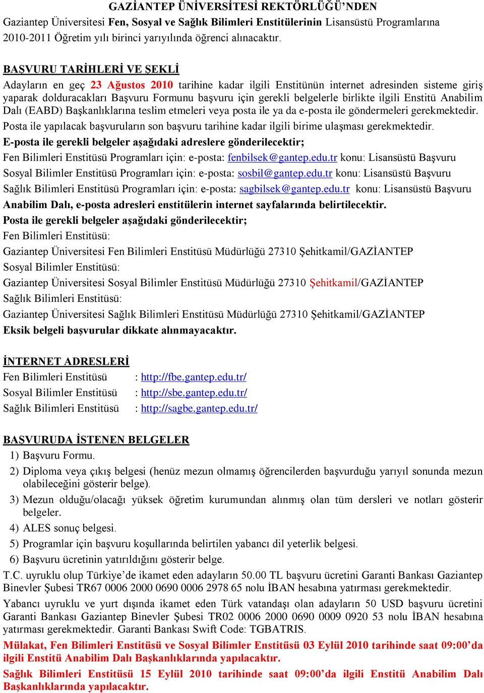 birlikte ilgili Enstitü Anabilim Dalı (EABD) Başkanlıklarına teslim etmeleri veya posta ile ya da e-posta ile göndermeleri gerekmektedir.