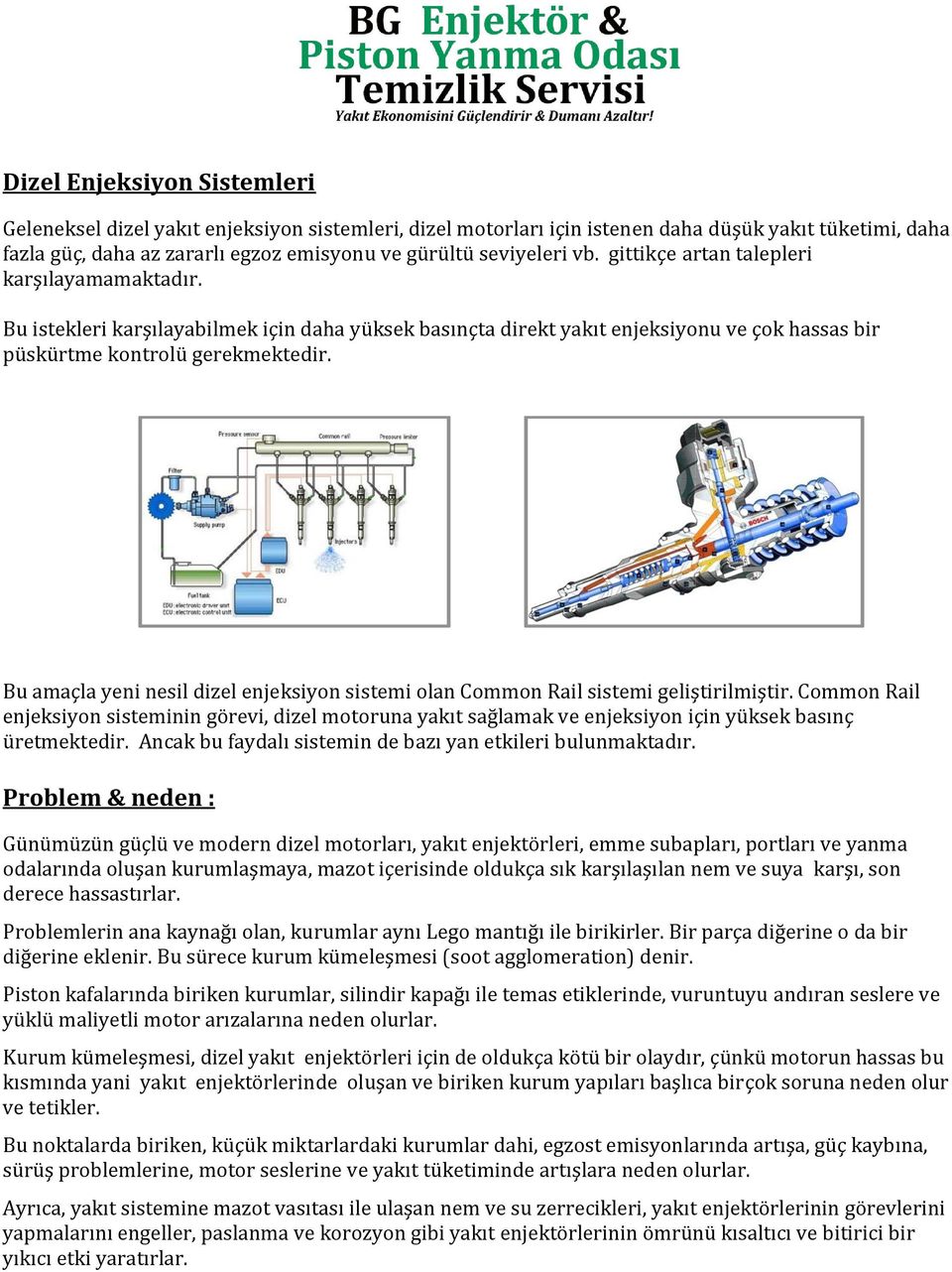 Bu amaçla yeni nesil dizel enjeksiyon sistemi olan Common Rail sistemi geliştirilmiştir.