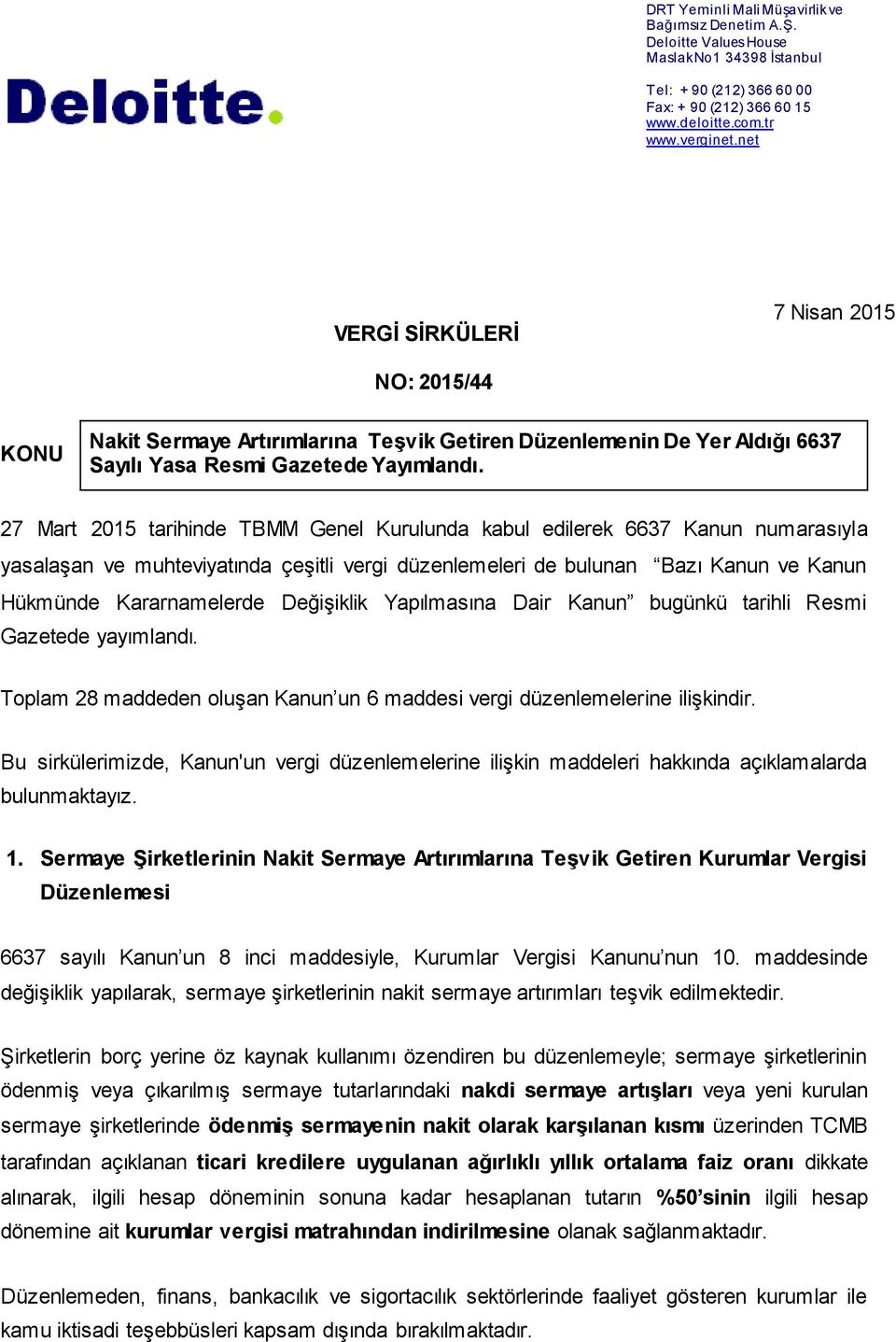 27 Mart 2015 tarihinde TBMM Genel Kurulunda kabul edilerek 6637 Kanun numarasıyla yasalaşan ve muhteviyatında çeşitli vergi düzenlemeleri de bulunan Bazı Kanun ve Kanun Hükmünde Kararnamelerde