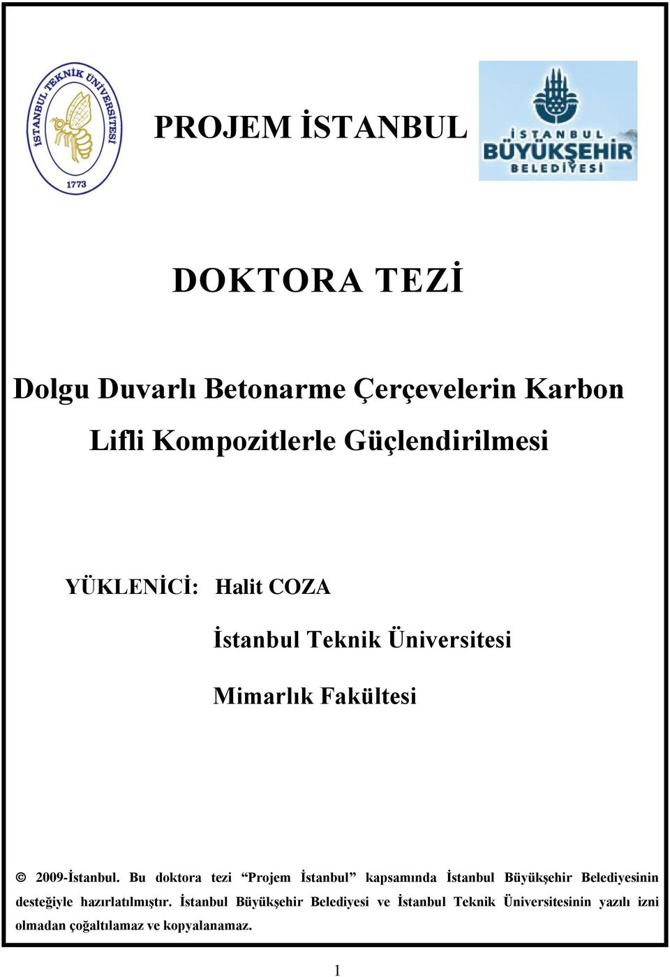 Bu doktora tezi Projem İstanbul kapsamında İstanbul Büyükşehir Belediyesinin desteğiyle hazırlatılmıştır.