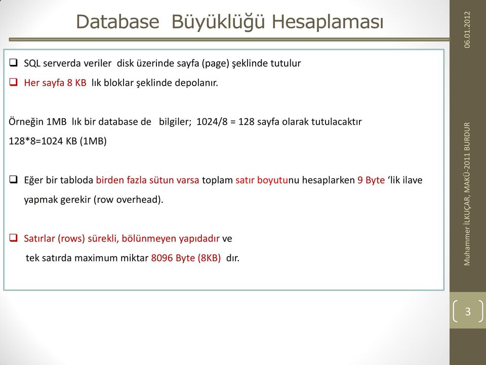 Örneğin 1MB lık bir database de bilgiler; 1024/8 = 128 sayfa olarak tutulacaktır 128*8=1024 KB 1MB) Eğer bir