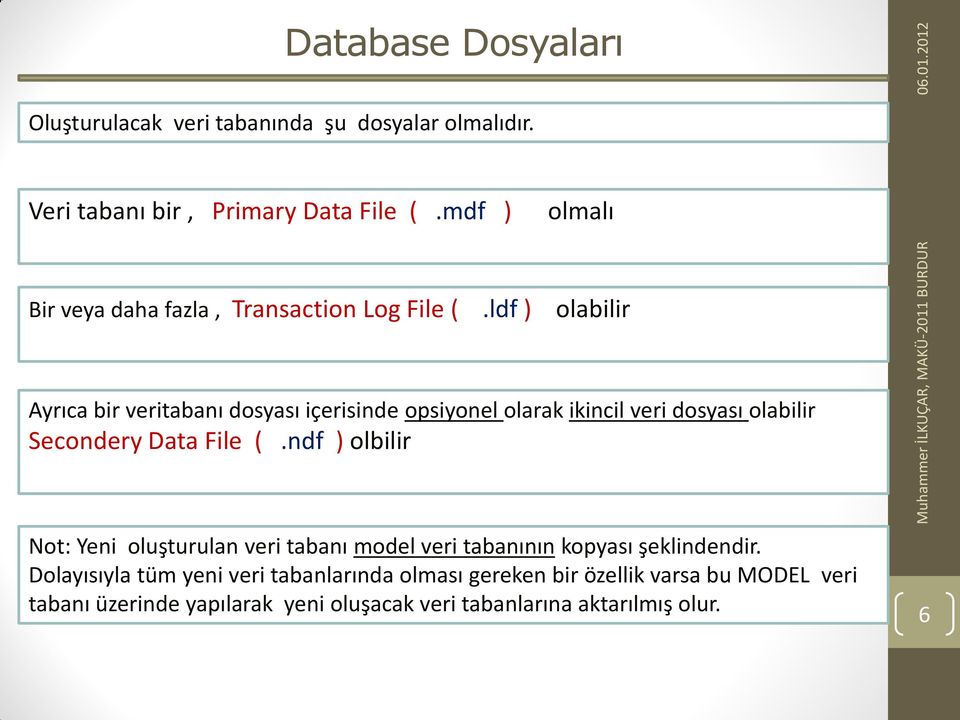 ldf ) olabilir Ayrıca bir veritabanı dosyası içerisinde opsiyonel olarak ikincil veri dosyası olabilir Secondery Data File.